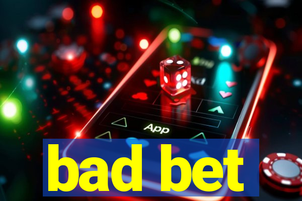 bad bet